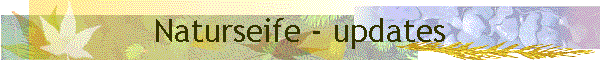 Naturseife - updates